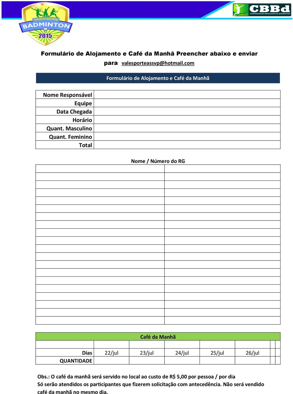 Feminino Total Formulário de Alojamento e Café da Manhã Nome / Número do RG Café da Manhã Dias 22/jul 23/jul 24/jul 25/jul 26/jul