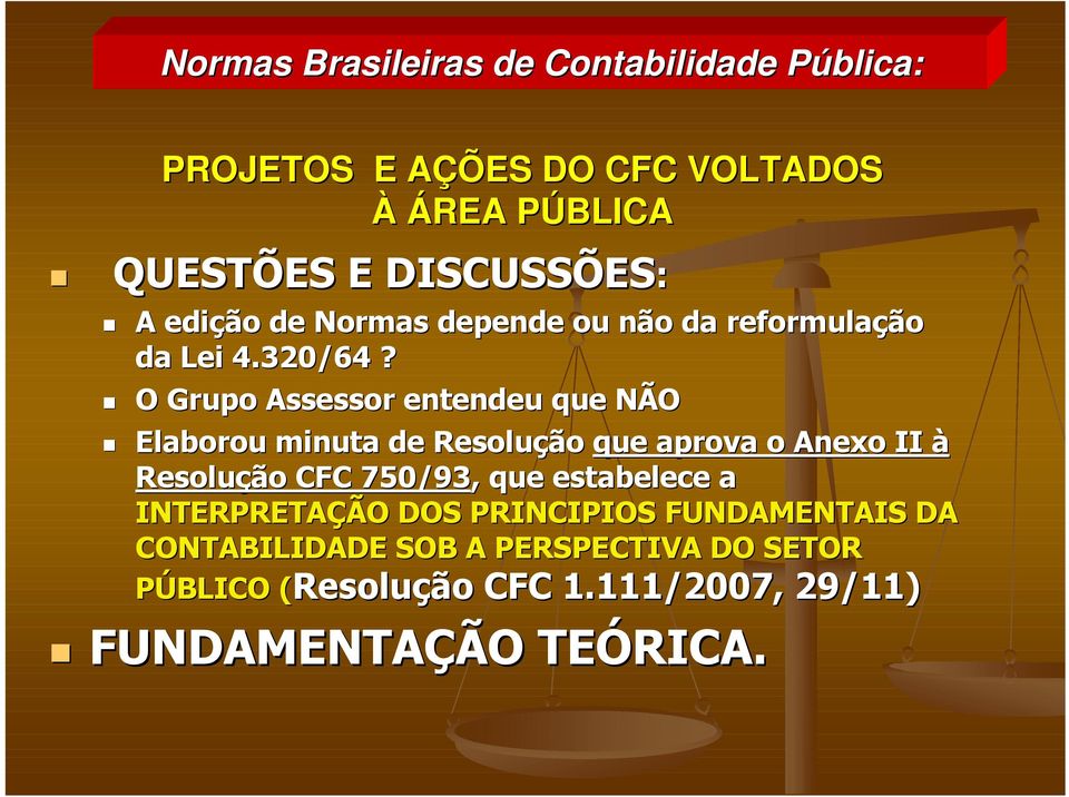 O Grupo Assessor entendeu que NÃO N Elaborou minuta de Resoluçã ção que aprova o Anexo II à Resoluçã ção o CFC 750/93,, que