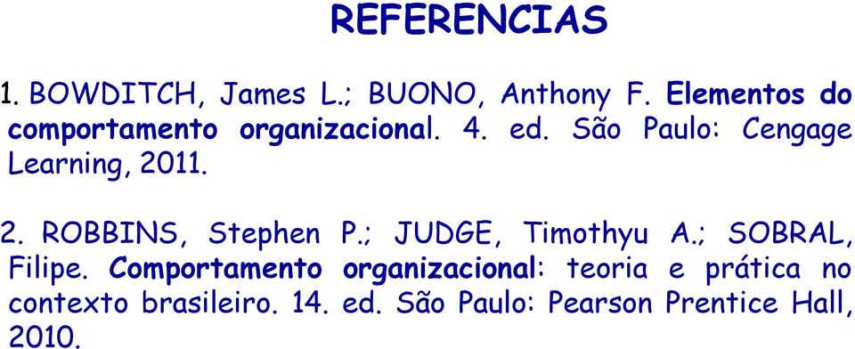 São Paulo: Cengage Learning, 2011. 2. ROBBINS, Stephen P.; JUDGE, Timothyu A.