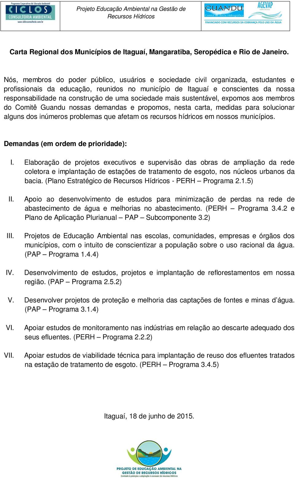 uma sociedade mais sustentável, expomos aos membros do Comitê Guandu nossas demandas e propomos, nesta carta, medidas para solucionar alguns dos inúmeros problemas que afetam os recursos hídricos em