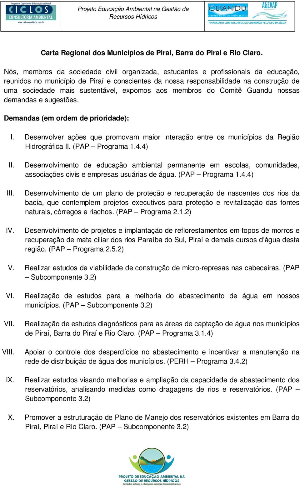 sustentável, expomos aos membros do Comitê Guandu nossas demandas e sugestões. Demandas (em ordem de prioridade): I.