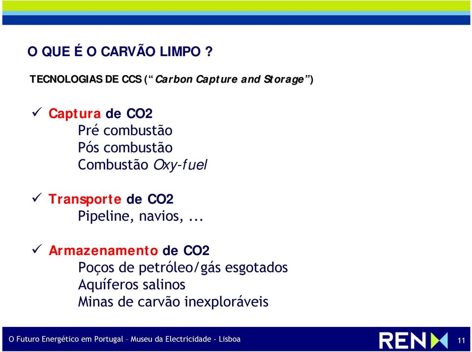 combustão Combustão Oxy-fuel Transporte de CO2 Pipeline, navios,.