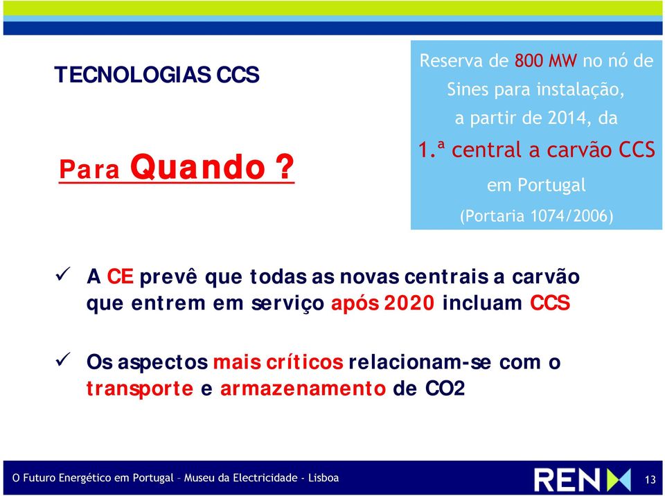 ª central a carvão CCS em Portugal (Portaria 1074/2006) A CE prevê que todas as novas centrais a
