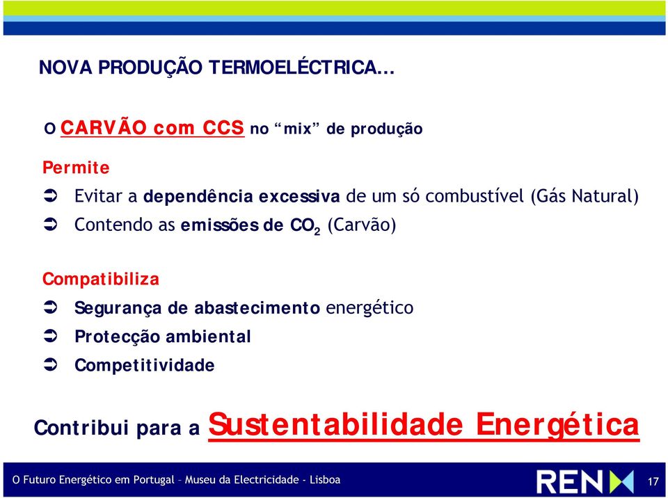 Compatibiliza Segurança de abastecimento energético Protecção ambiental Competitividade