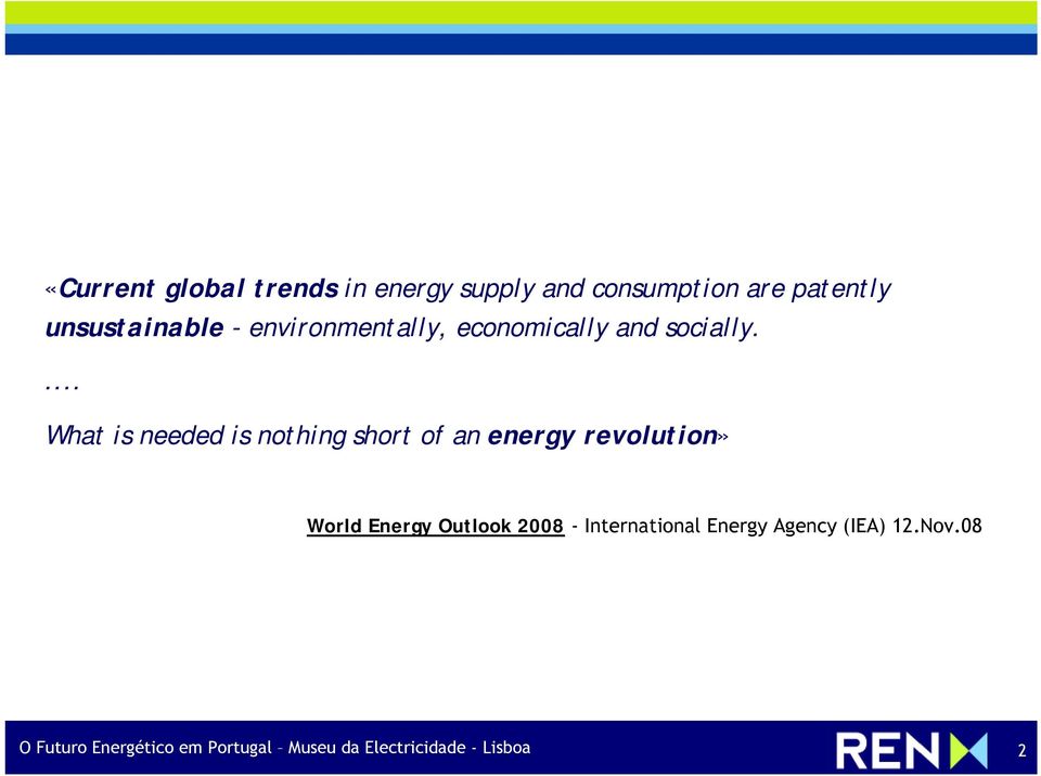 ... What is needed is nothing short of an energy revolution» World Energy Outlook