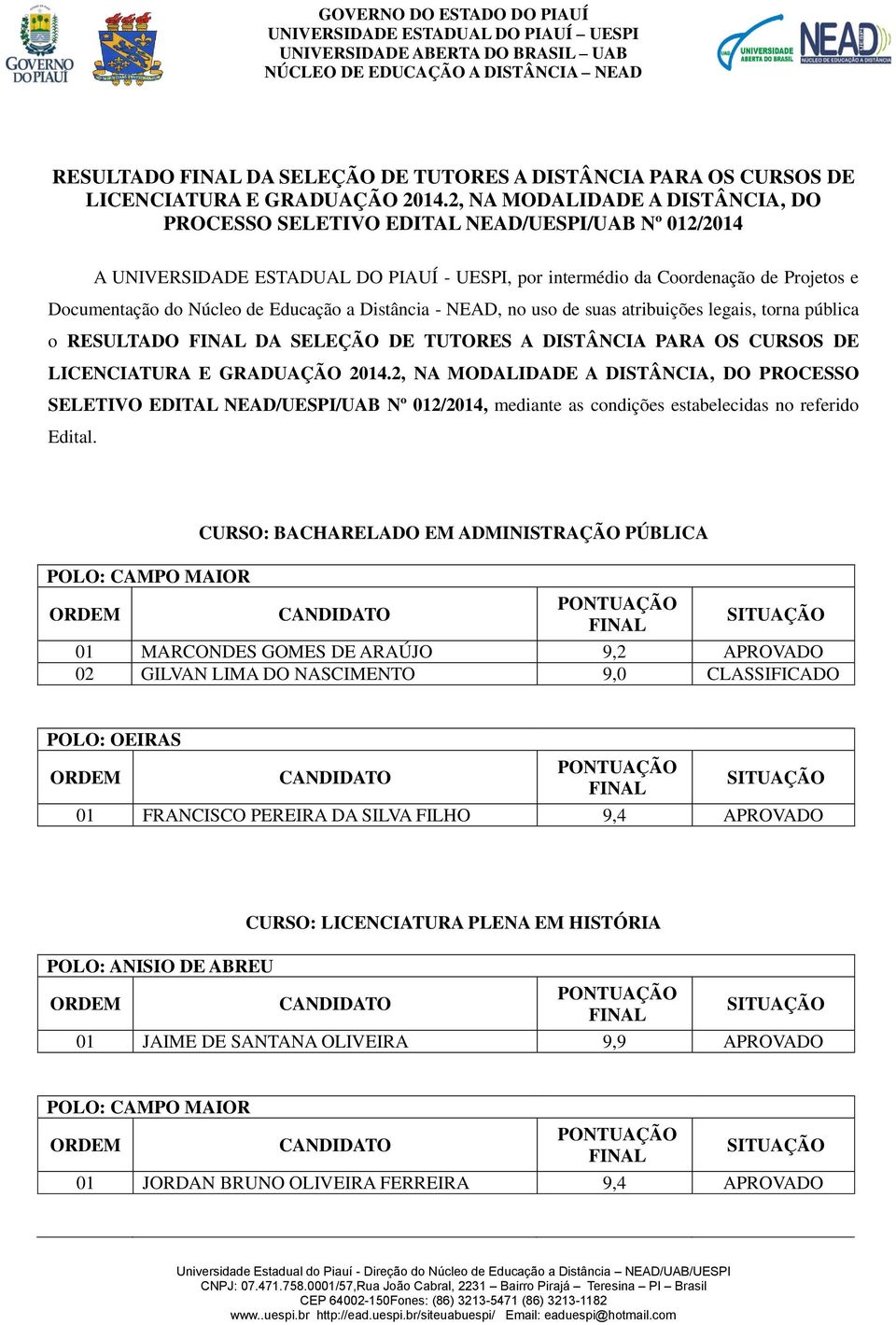 Educação a Distância - NEAD, no uso de suas atribuições legais, torna pública o 2, NA MODALIDADE A DISTÂNCIA, DO PROCESSO SELETIVO EDITAL NEAD/UESPI/UAB Nº 2/24, mediante as condições estabelecidas