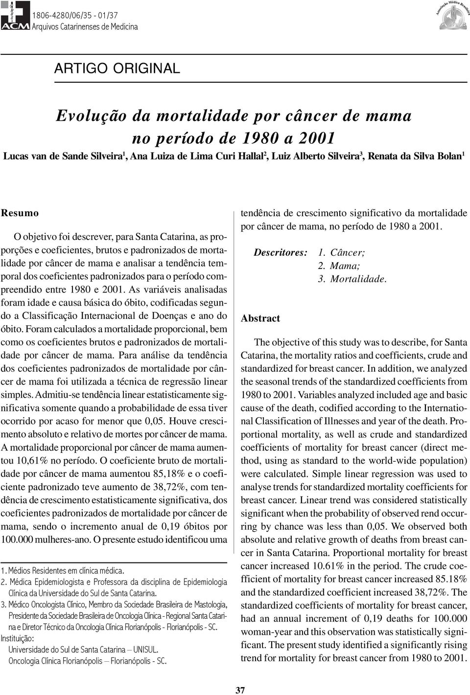 Silva Bolan 1 Resumo O objetivo foi descrever, para Santa Catarina, as proporções e coeficientes, brutos e padronizados de mortalidade por câncer de mama e analisar a tendência temporal dos
