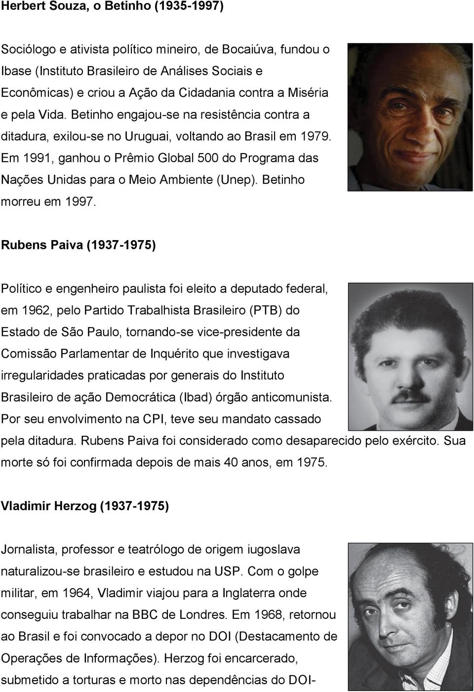 Em 1991, ganhou o Prêmio Global 500 do Programa das Nações Unidas para o Meio Ambiente (Unep). Betinho morreu em 1997.