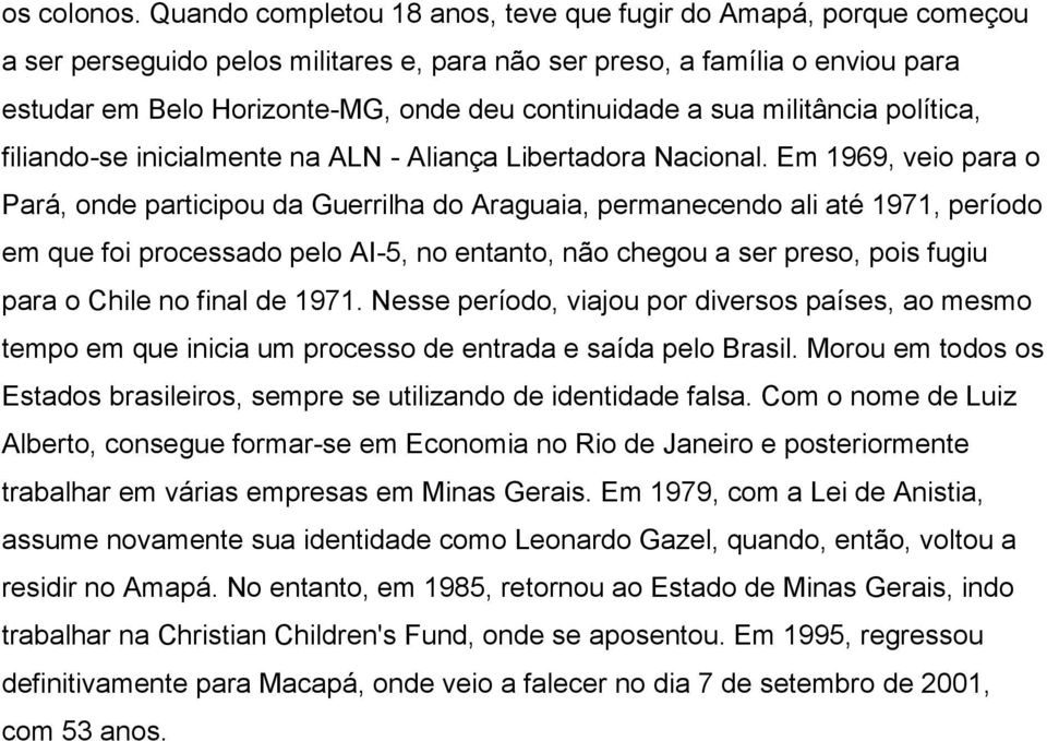 sua militância política, filiando-se inicialmente na ALN - Aliança Libertadora Nacional.