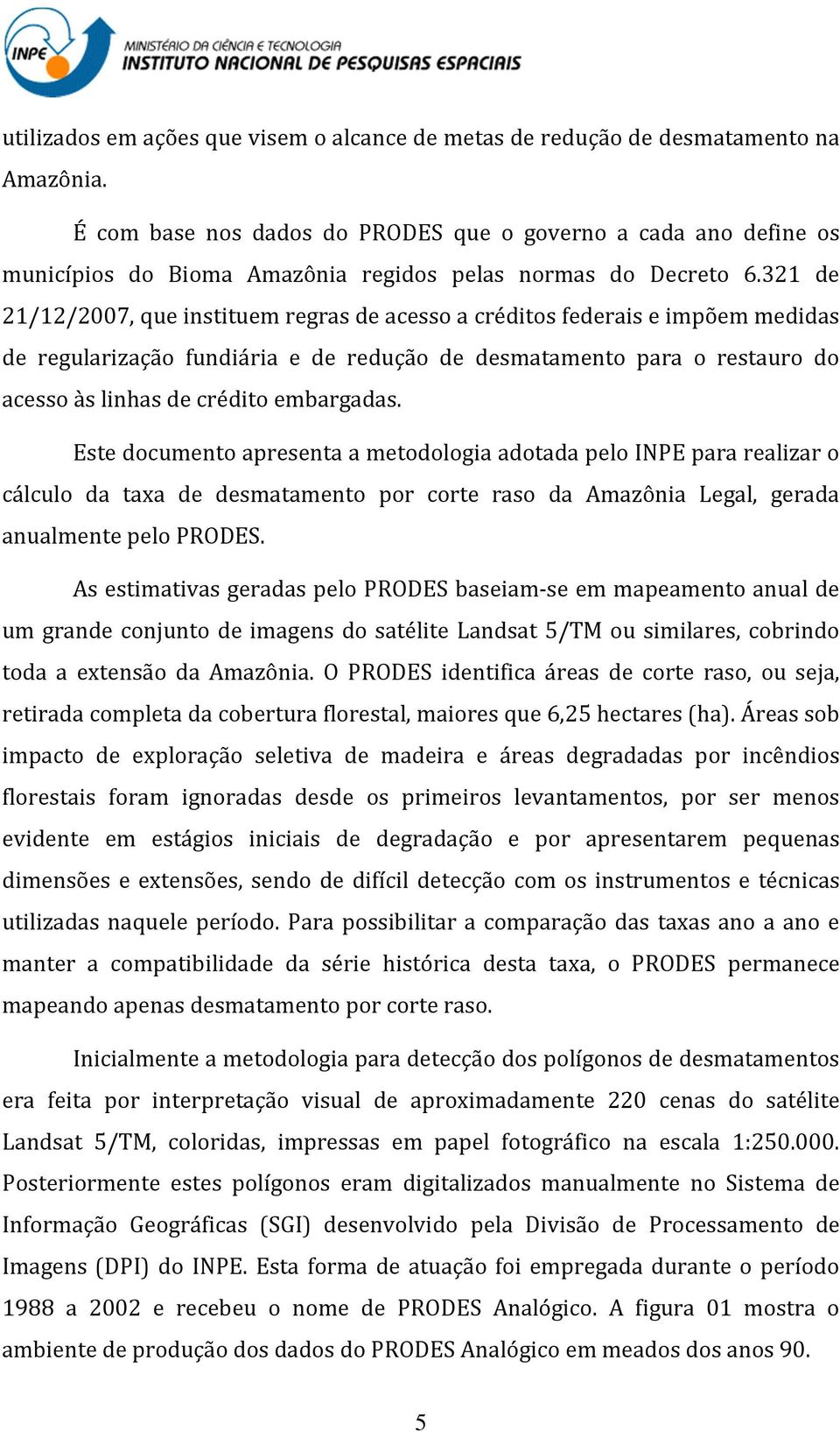 321 de 21/12/2007, que instituem regras de acesso a créditos federais e impõem medidas de regularização fundiária e de redução de desmatamento para o restauro do acesso às linhas de crédito