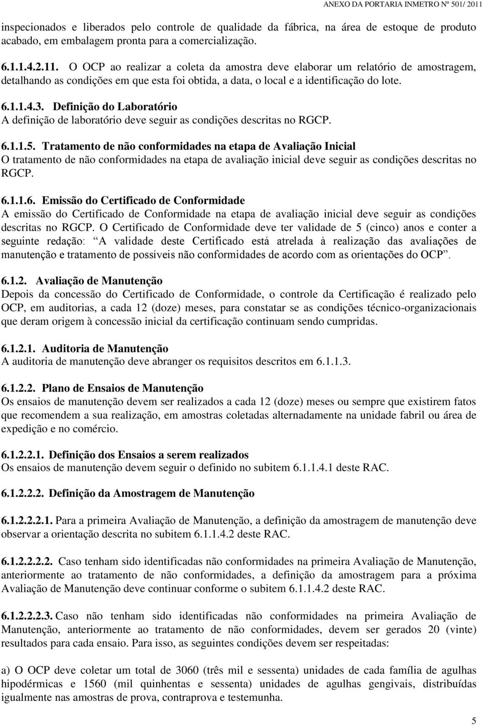 Definição do Laboratório A definição de laboratório deve seguir as condições descritas no RGCP. 6.1.1.5.