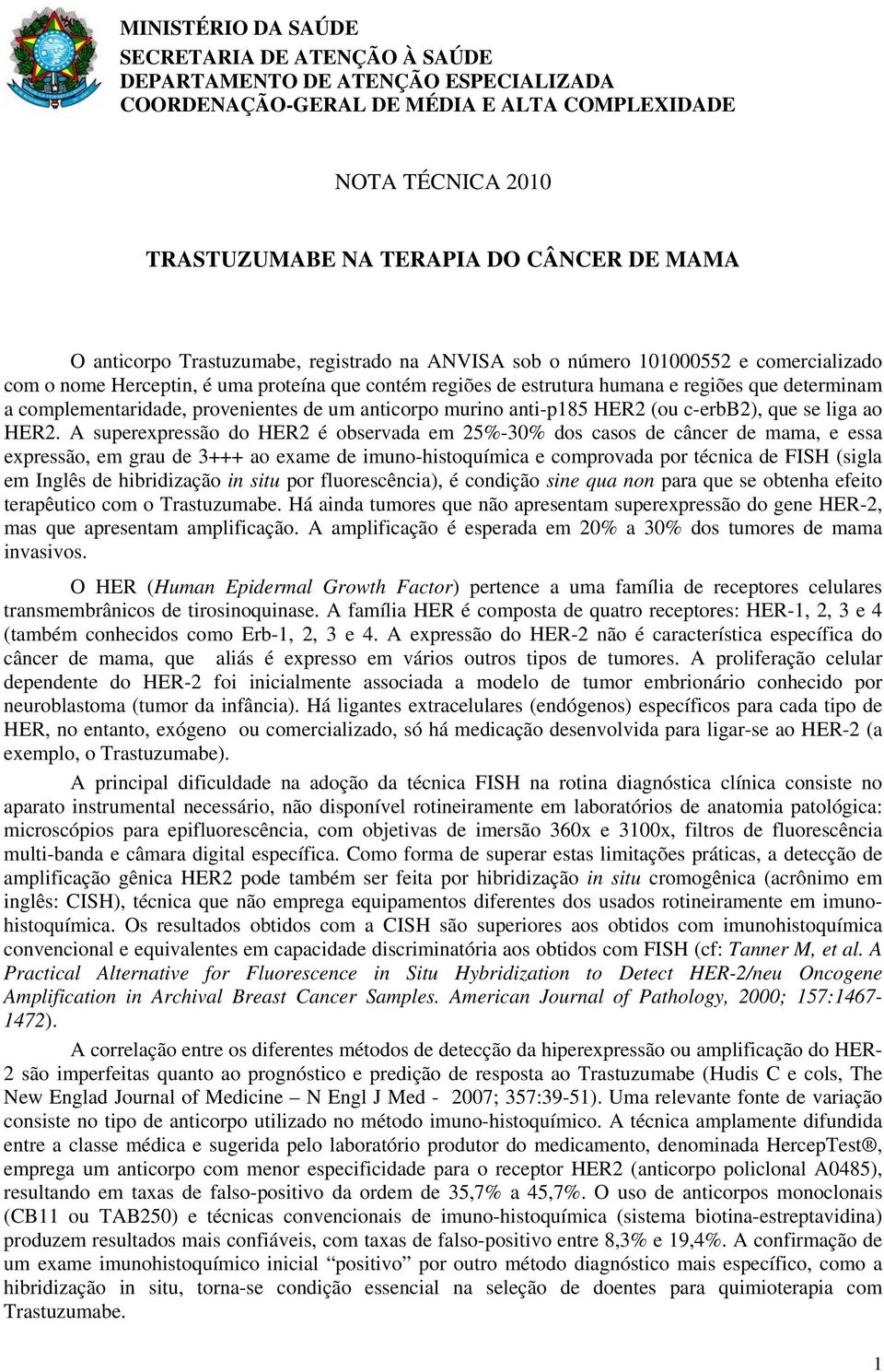 complementaridade, provenientes de um anticorpo murino anti-p185 HER2 (ou c-erbb2), que se liga ao HER2.