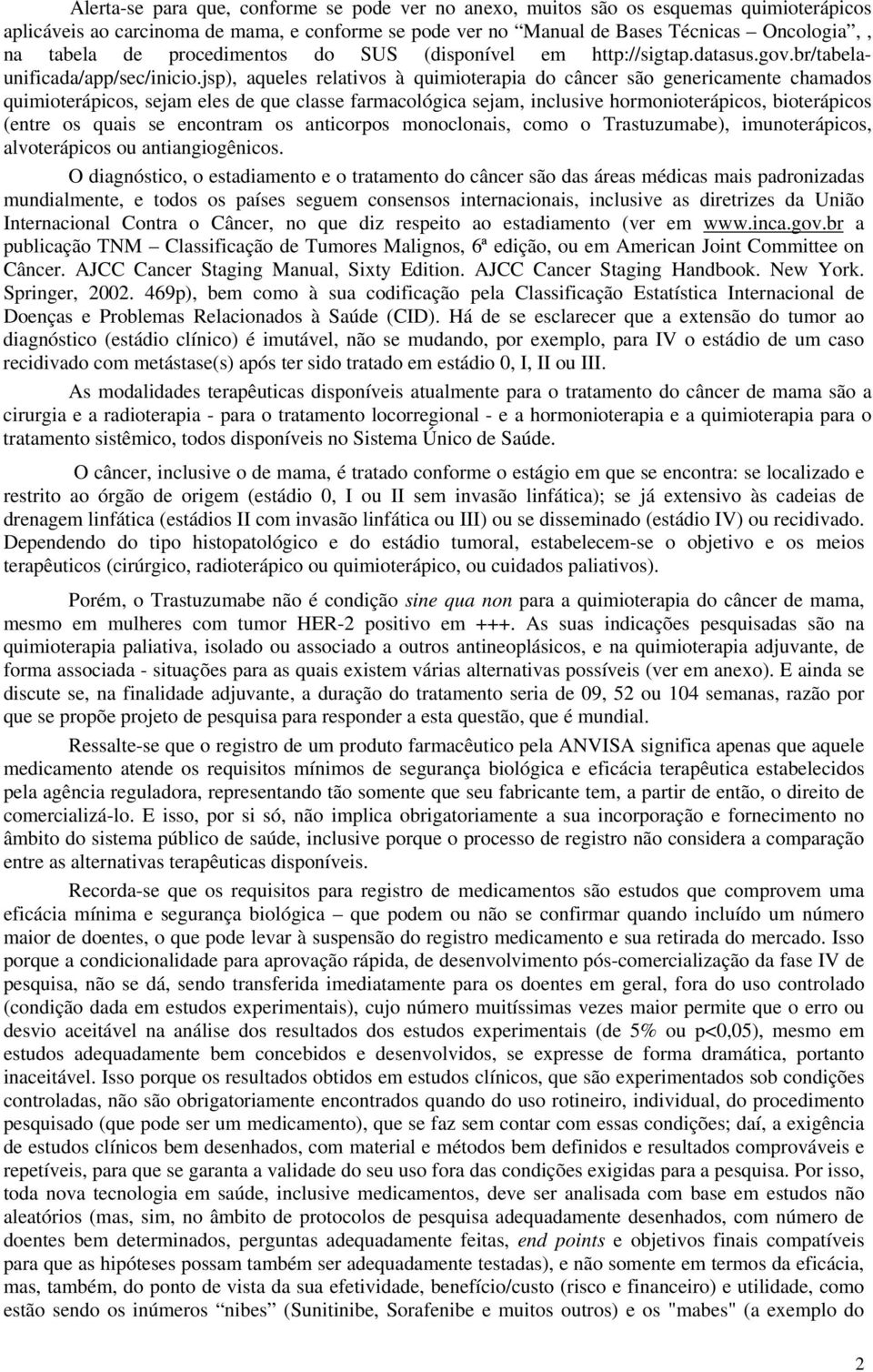 jsp), aqueles relativos à quimioterapia do câncer são genericamente chamados quimioterápicos, sejam eles de que classe farmacológica sejam, inclusive hormonioterápicos, bioterápicos (entre os quais