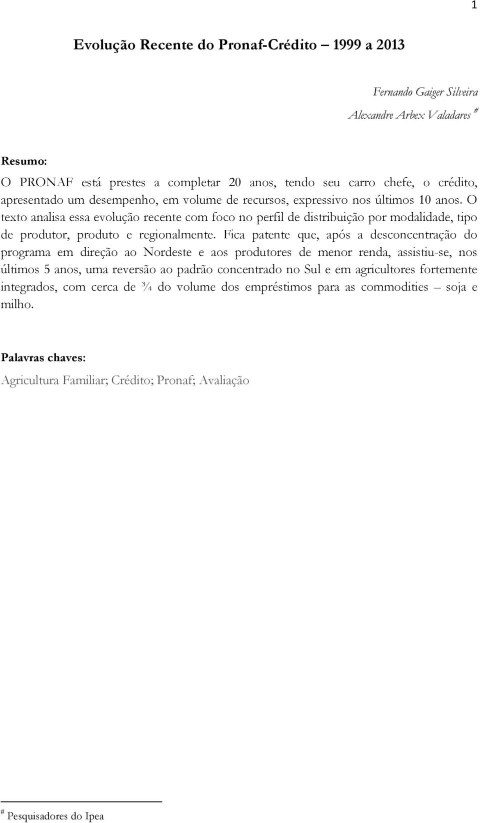 O texto analisa essa evolução recente com foco no perfil de distribuição por modalidade, tipo de produtor, produto e regionalmente.