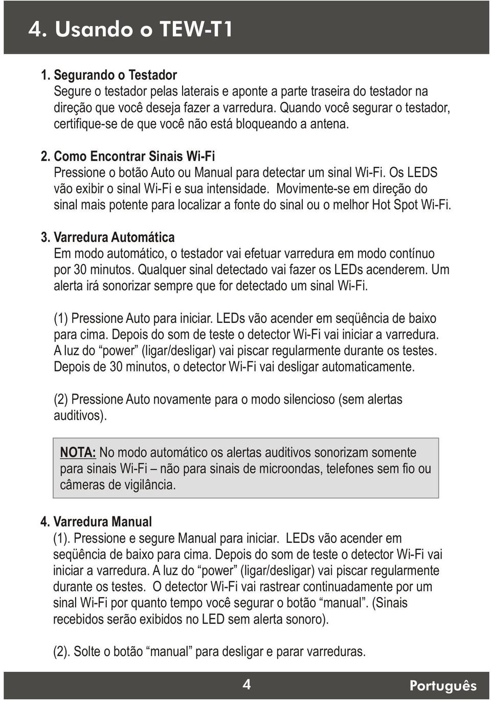 Os LEDS vão exibir o sinal Wi-Fi e sua intensidade. Movimente-se em direção do sinal mais potente para localizar a fonte do sinal ou o melhor Hot Spot Wi-Fi. 3.