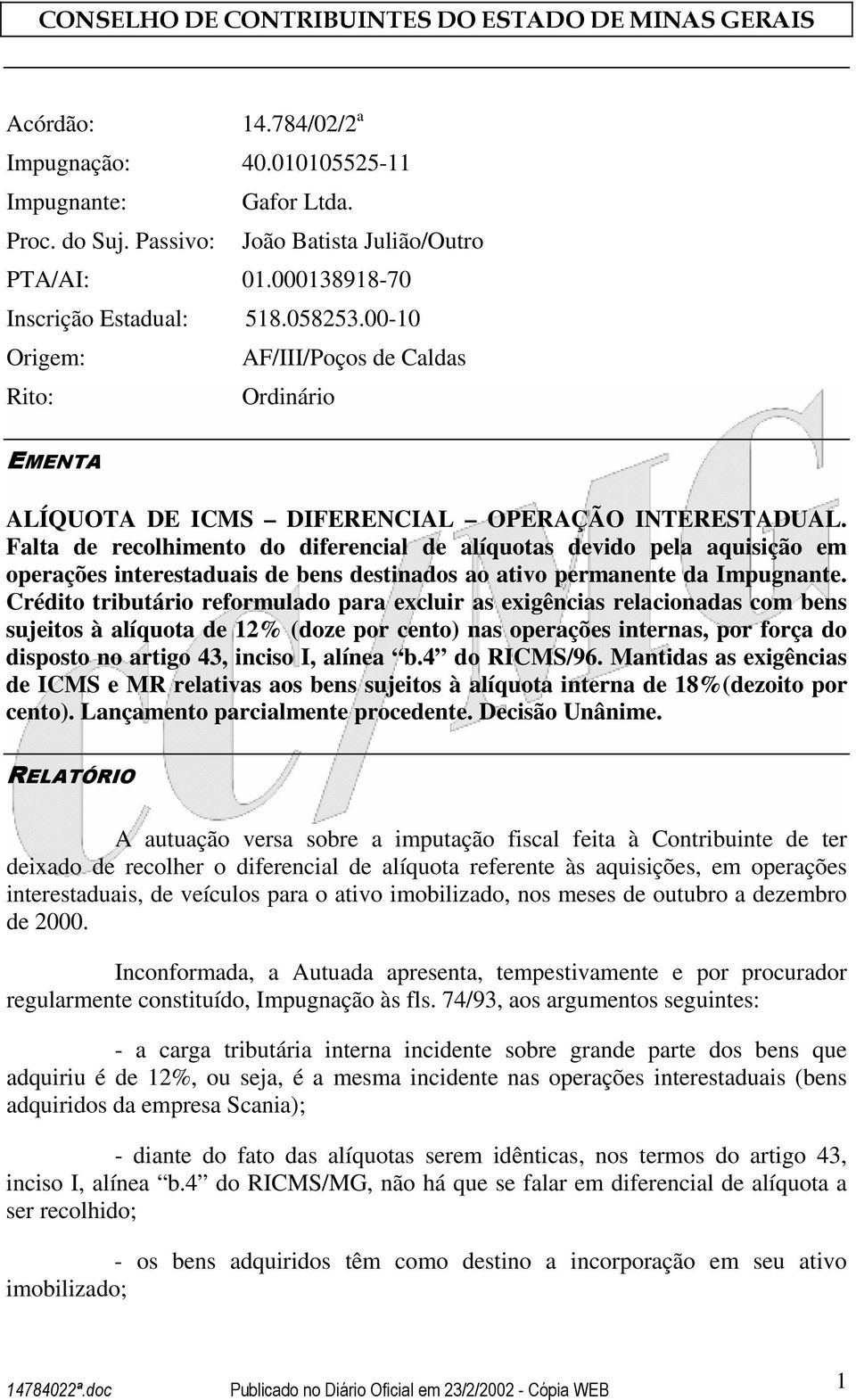 Falta de recolhimento do diferencial de alíquotas devido pela aquisição em operações interestaduais de bens destinados ao ativo permanente da Impugnante.