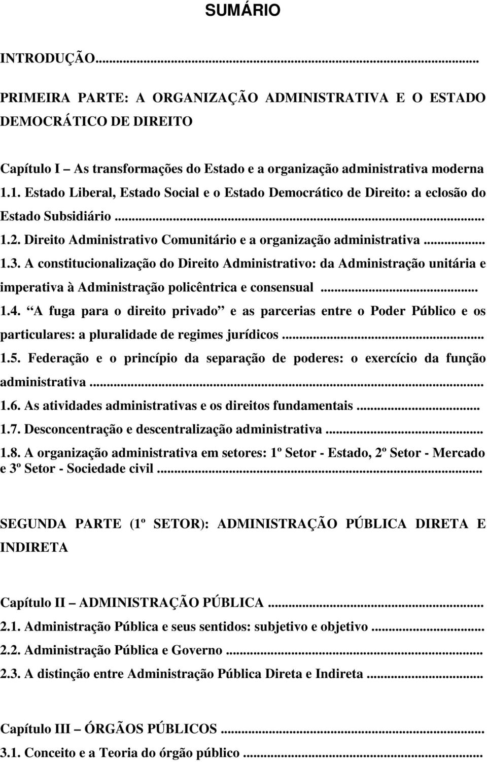 A constitucionalização do Direito Administrativo: da Administração unitária e imperativa à Administração policêntrica e consensual... 1.4.