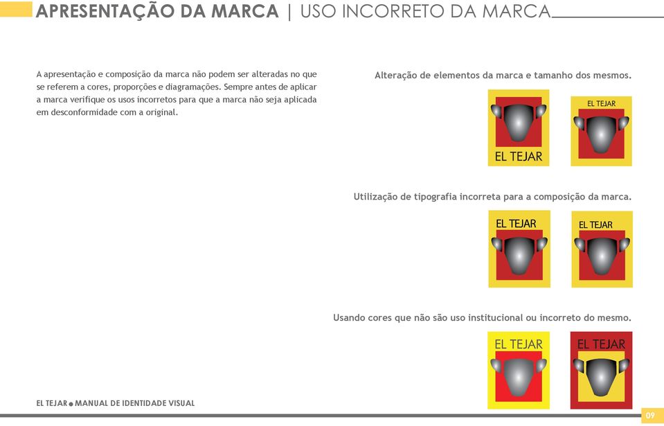 Sempre antes de aplicar a marca verifique os usos incorretos para que a marca não seja aplicada em desconformidade com