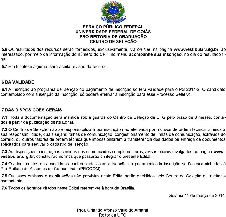 1 A inscrição ao programa de isenção do pagamento de inscrição só terá validade para o PS 2014-2.