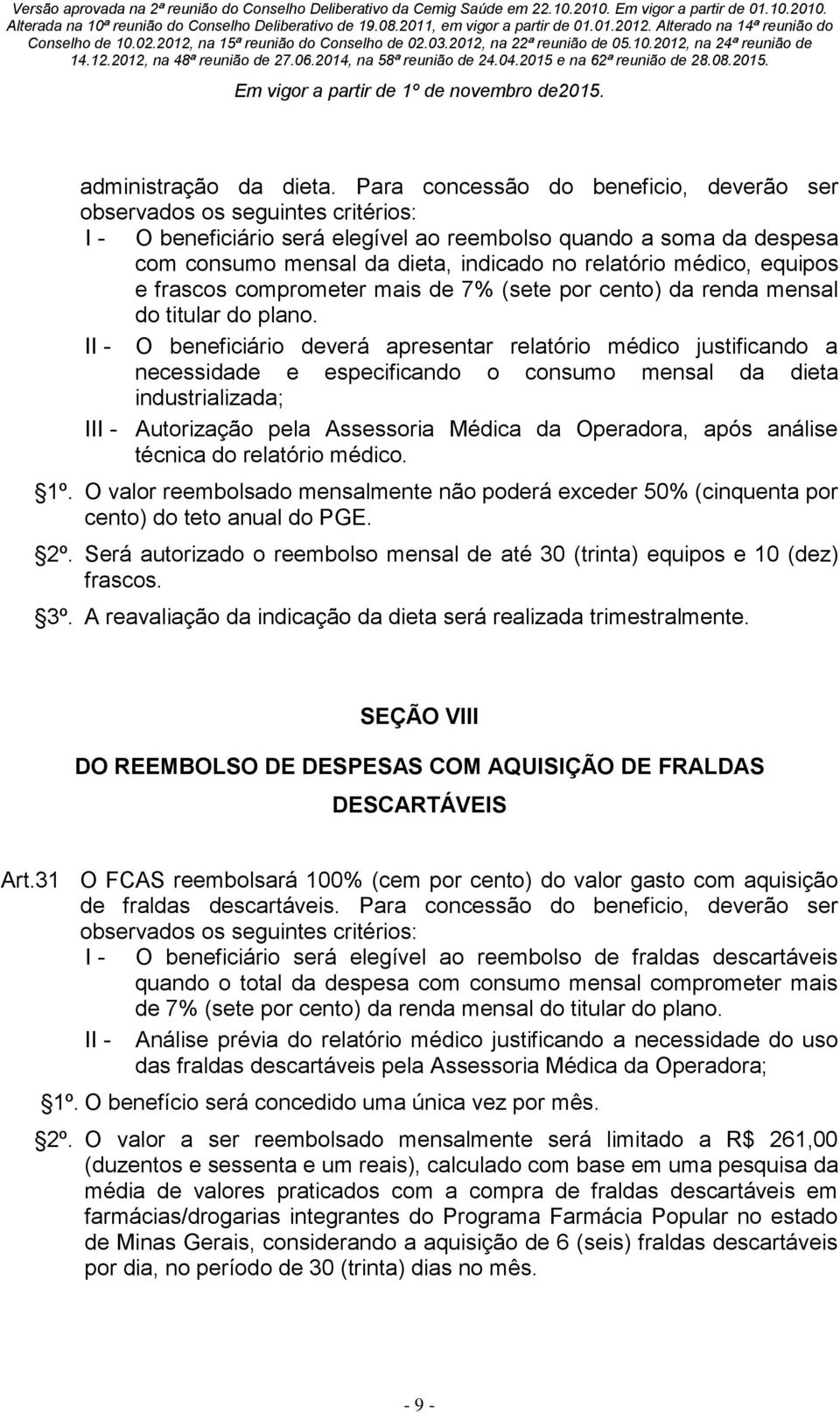 médico, equipos e frascos comprometer mais de 7% (sete por cento) da renda mensal do titular do plano.