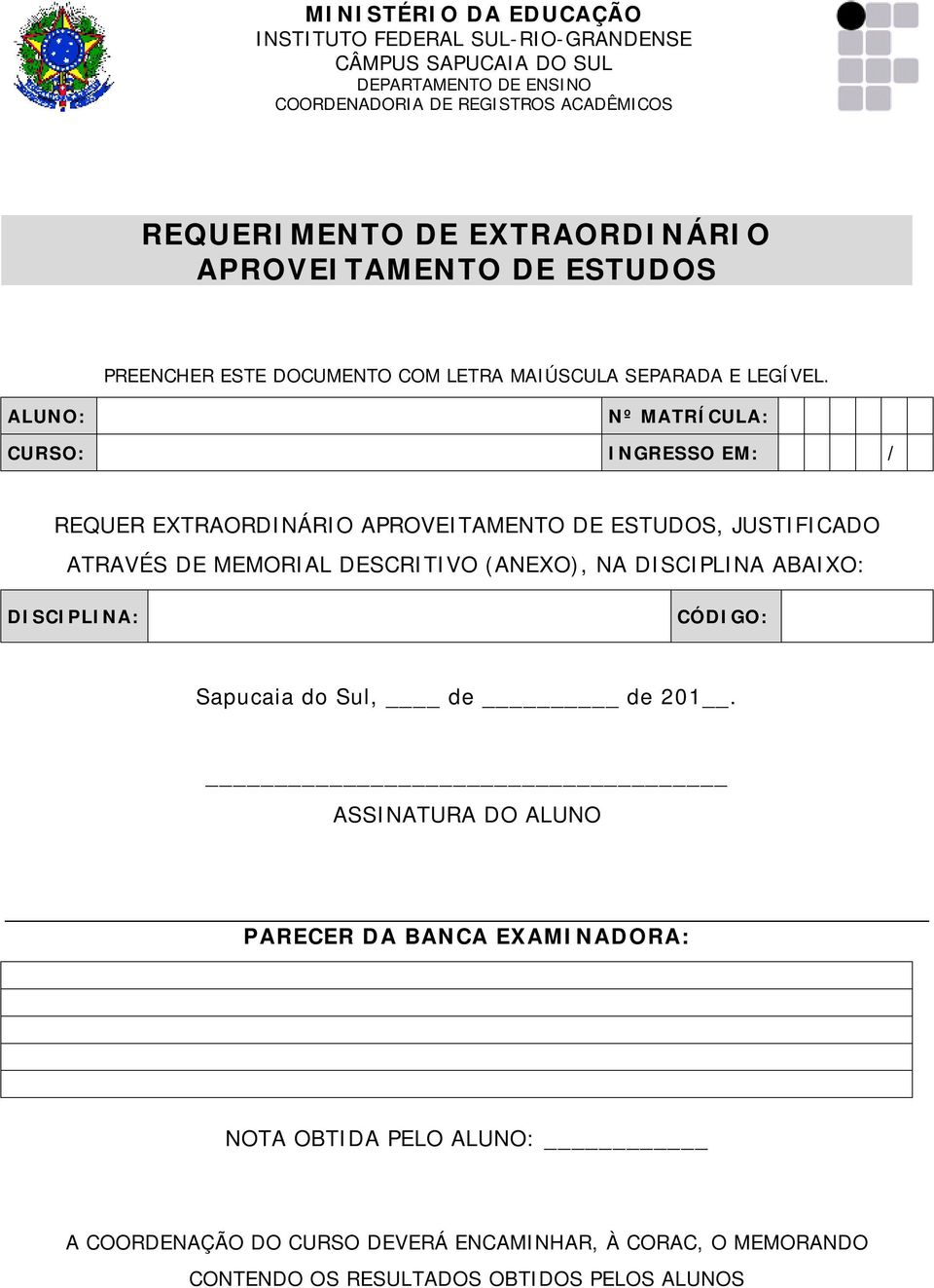 NA DISCIPLINA ABAIXO: DISCIPLINA: CÓDIGO: PARECER DA BANCA EXAMINADORA: NOTA OBTIDA PELO A