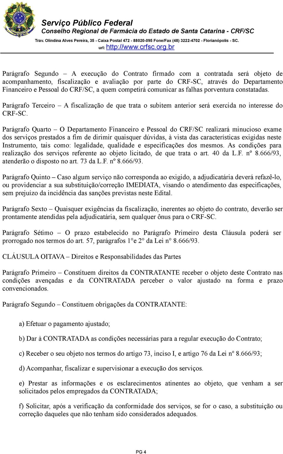 Parágrafo Quarto O Departamento Financeiro e Pessoal do CRF/SC realizará minucioso exame dos serviços prestados a fim de dirimir quaisquer dúvidas, à vista das características exigidas neste