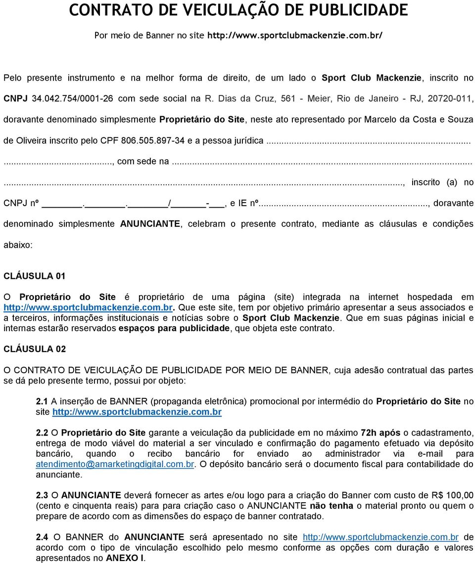 Dias da Cruz, 561 - Meier, Rio de Janeiro - RJ, 20720-011, doravante denominado simplesmente Proprietário do Site, neste ato representado por Marcelo da Costa e Souza de Oliveira inscrito pelo CPF