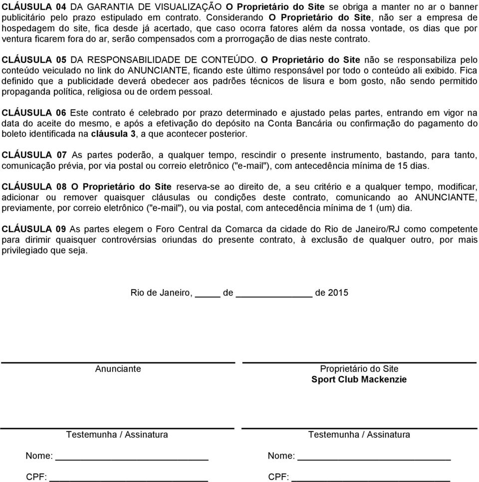 compensados com a prorrogação de dias neste contrato. CLÁUSULA 05 DA RESPONSABILIDADE DE CONTEÚDO.