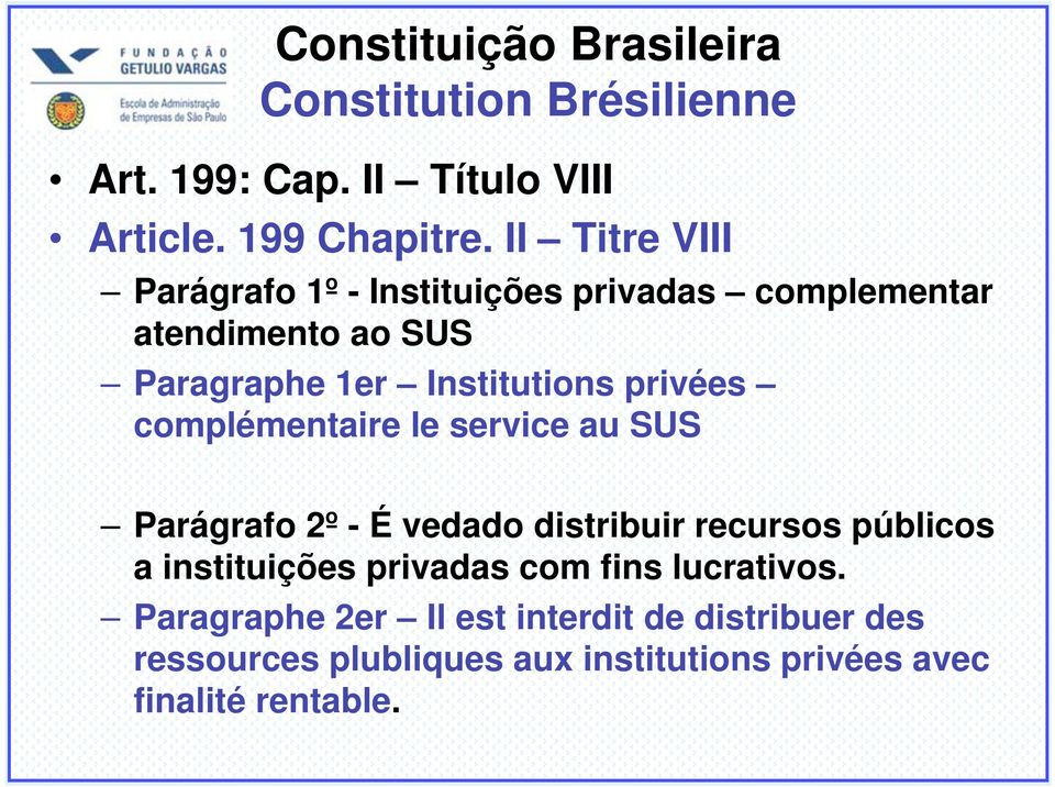 privées complémentaire le service au SUS Parágrafo 2º - É vedado distribuir recursos públicos a instituições privadas
