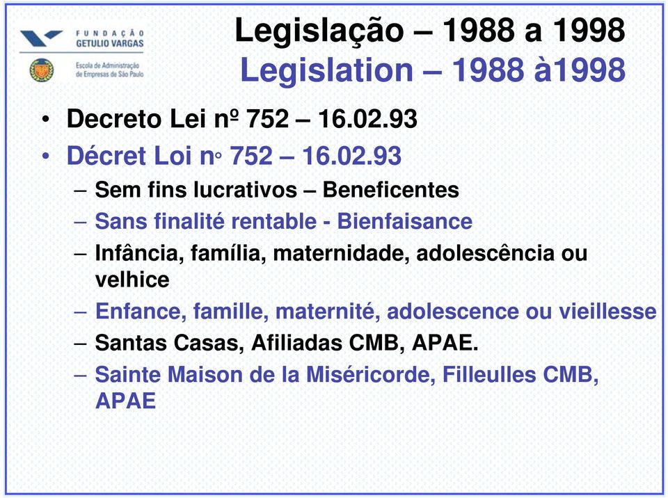 93 Legislação 1988 a 1998 Legislation 1988 à1998 Sem fins lucrativos Beneficentes Sans