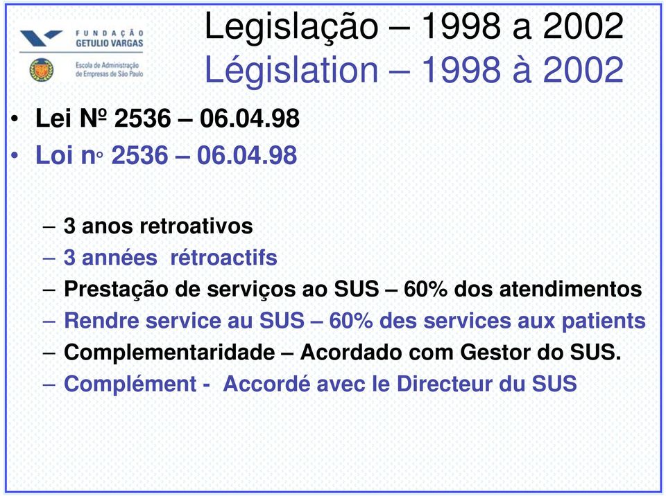98 Legislação 1998 a 2002 Législation 1998 à 2002 3 anos retroativos 3 années