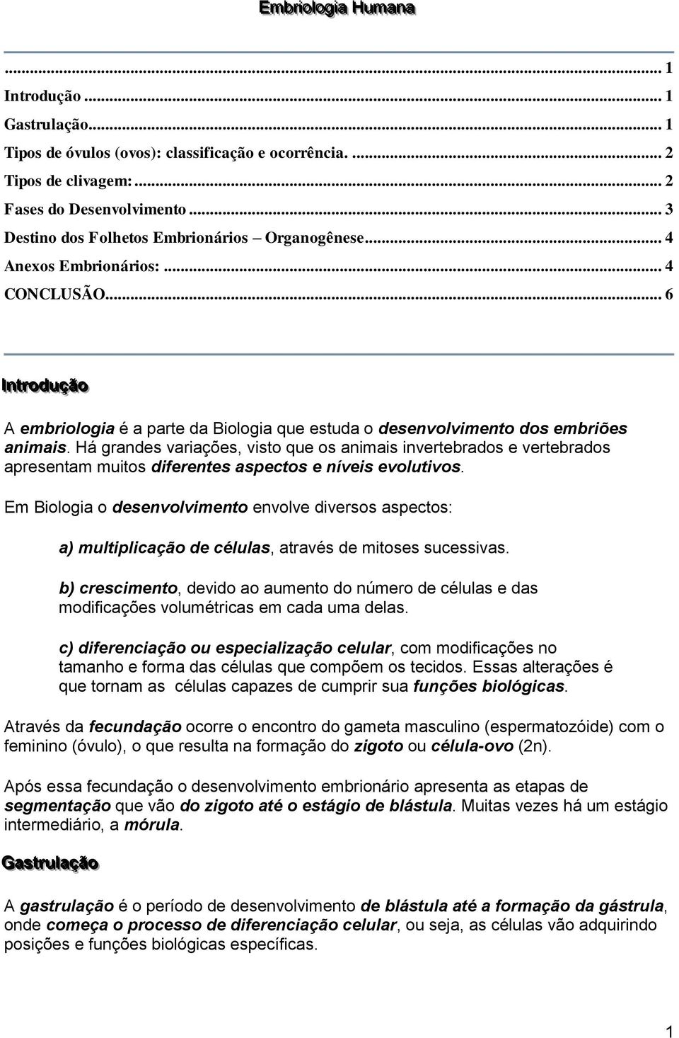 .. 6 Innt I trroodduuççããoo A embriologia é a parte da Biologia que estuda o desenvolvimento dos embriões animais.