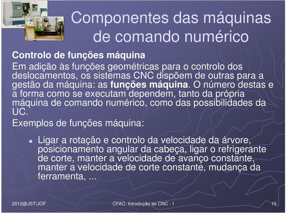 O número destas e a forma como se executam dependem, tanto da própria máquina, como das possibilidades da UC.