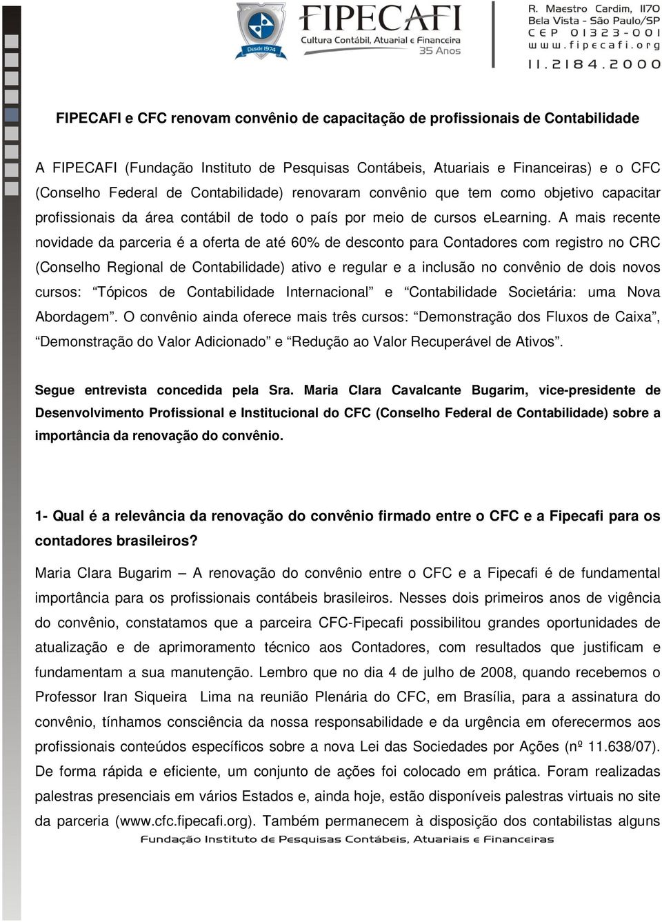 A mais recente novidade da parceria é a oferta de até 60% de desconto para Contadores com registro no CRC (Conselho Regional de Contabilidade) ativo e regular e a inclusão no convênio de dois novos