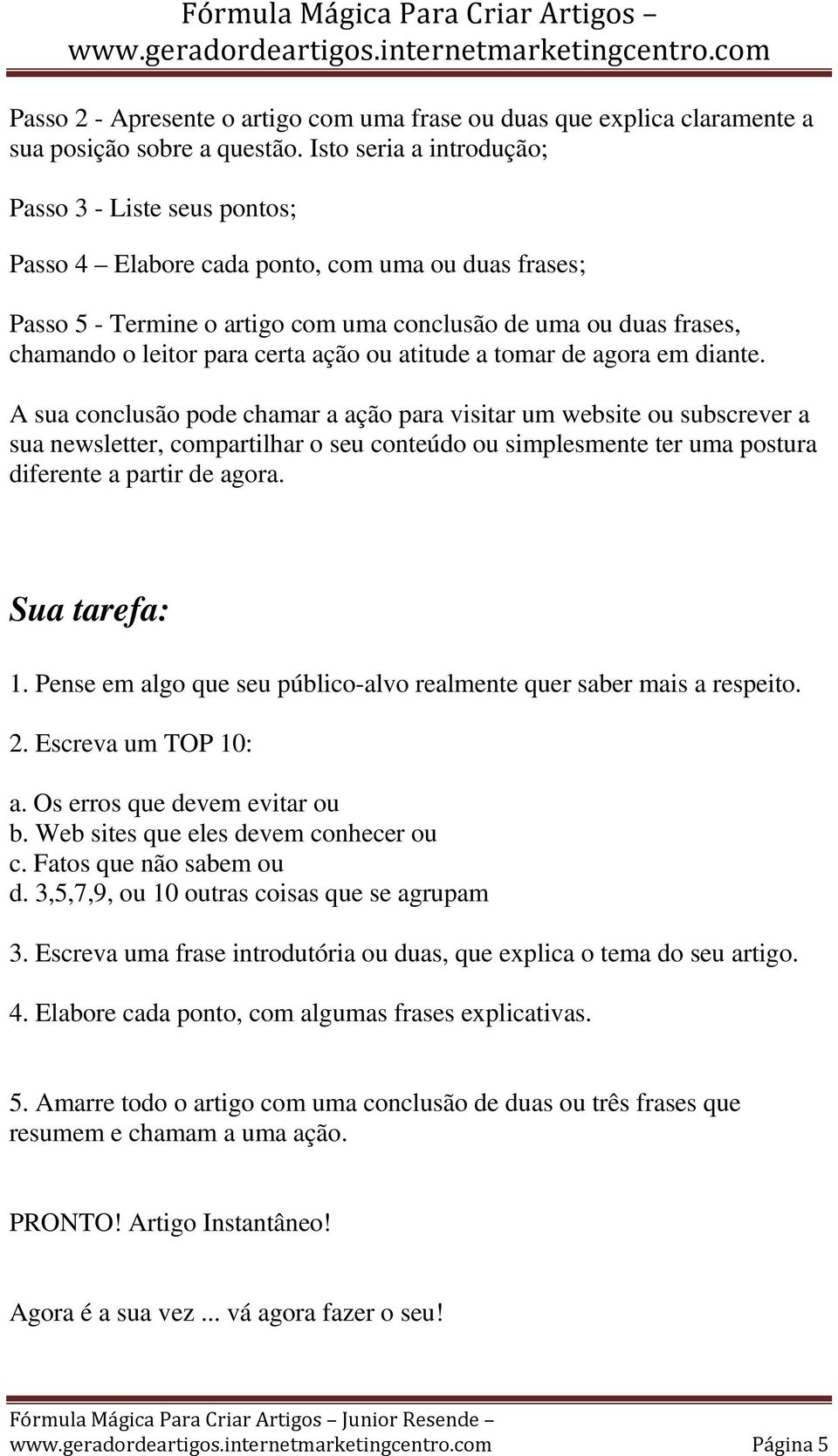 certa ação ou atitude a tomar de agora em diante.