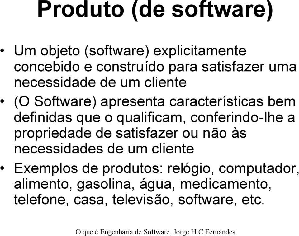 conferindo-lhe a propriedade de satisfazer ou não às necessidades de um cliente Exemplos de