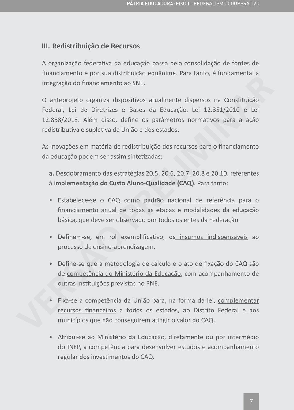 351/2010 e Lei 12.858/2013. Além disso, define os parâmetros normativos para a ação redistributiva e supletiva da União e dos estados.