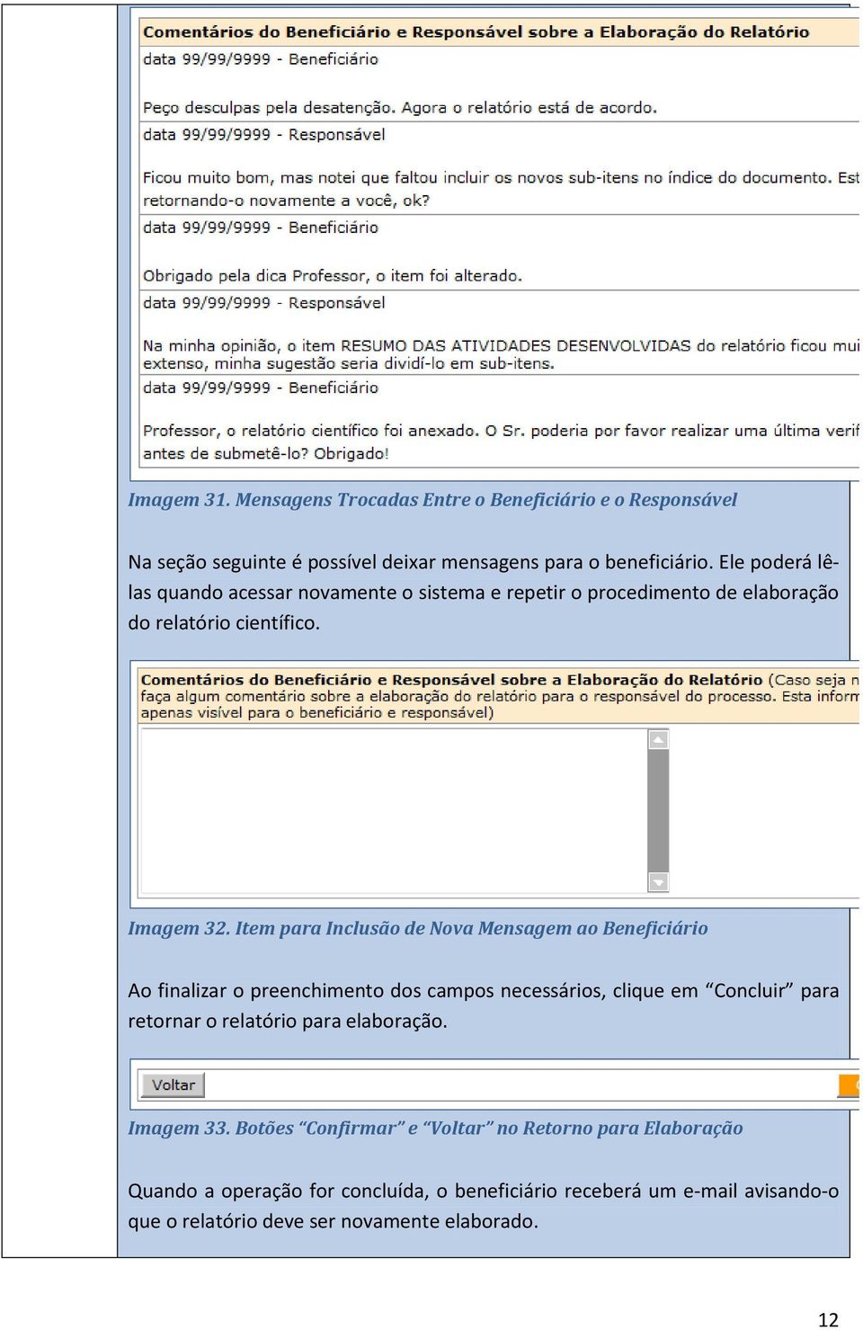 Item para Inclusão de Nova Mensagem ao Beneficiário Ao finalizar o preenchimento dos campos necessários, clique em Concluir para retornar o relatório para