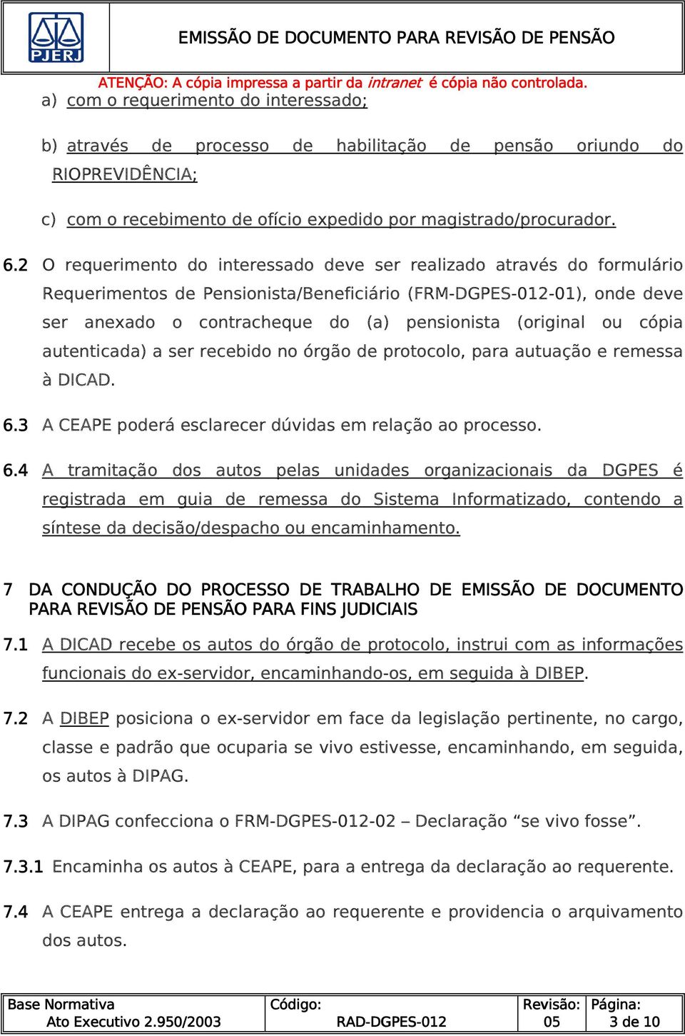 cópia autenticada) a ser recebido no órgão de protocolo, para autuação e remessa à DICAD. 6.