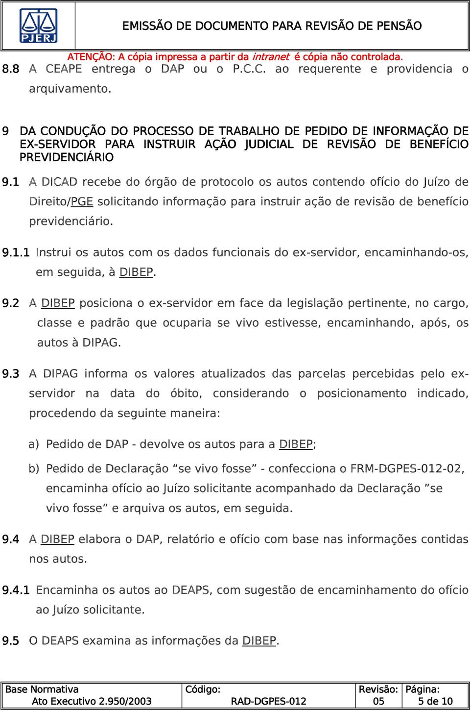 1 A DICAD recebe do órgão de protocolo os autos contendo ofício do Juízo de Direito/PGE solicitando informação para instruir ação de revisão de benefício previdenciário. 9.1.1 Instrui os autos com os dados funcionais do ex-servidor, encaminhando-os, em seguida, à DIBEP.