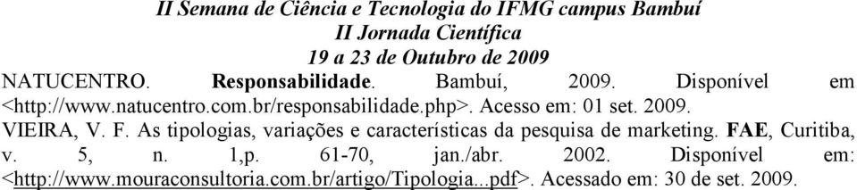 As tipologias, variações e características da pesquisa de marketing. FAE, Curitiba, v. 5, n.