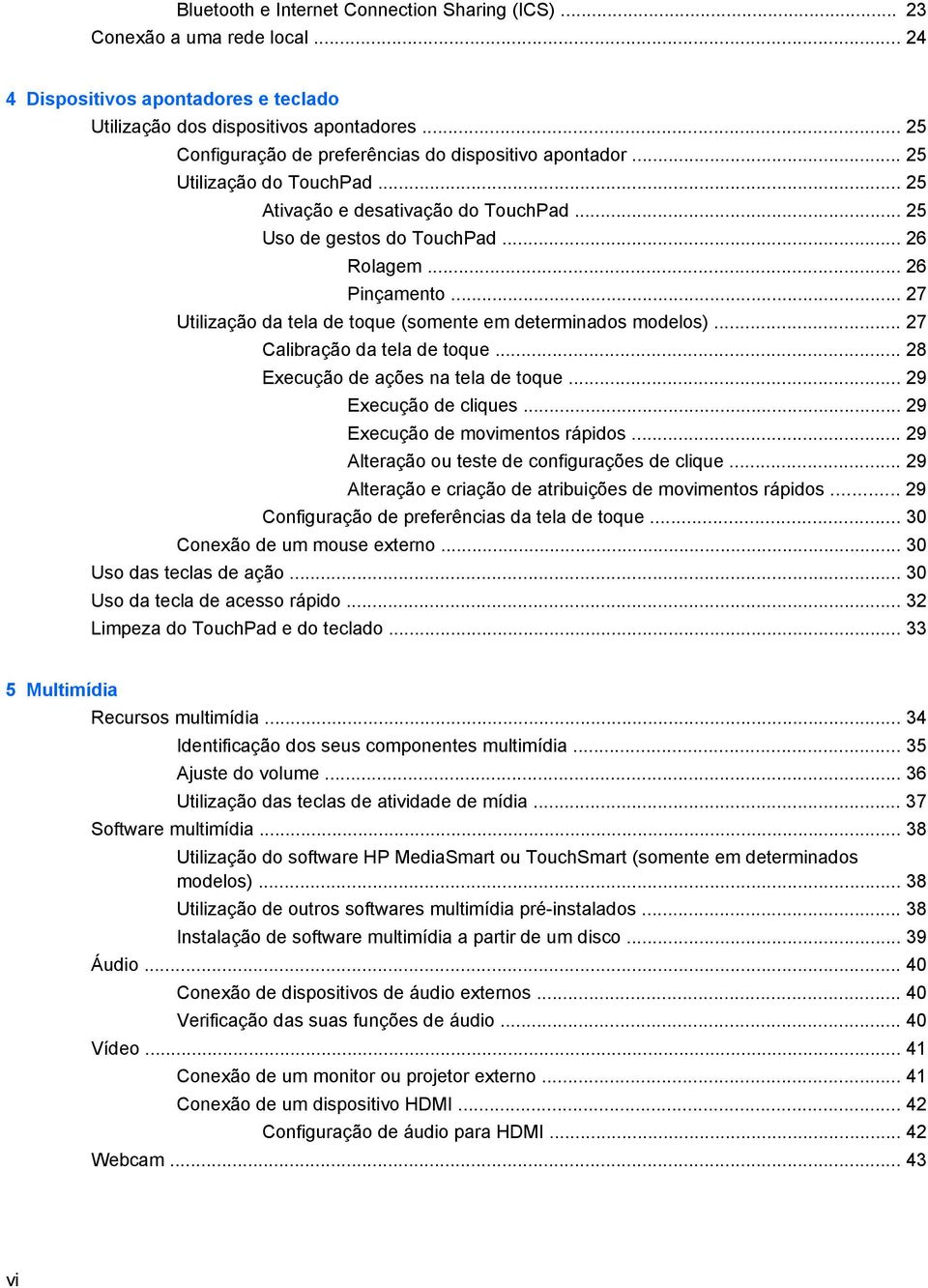 .. 27 Utilização da tela de toque (somente em determinados modelos)... 27 Calibração da tela de toque... 28 Execução de ações na tela de toque... 29 Execução de cliques.