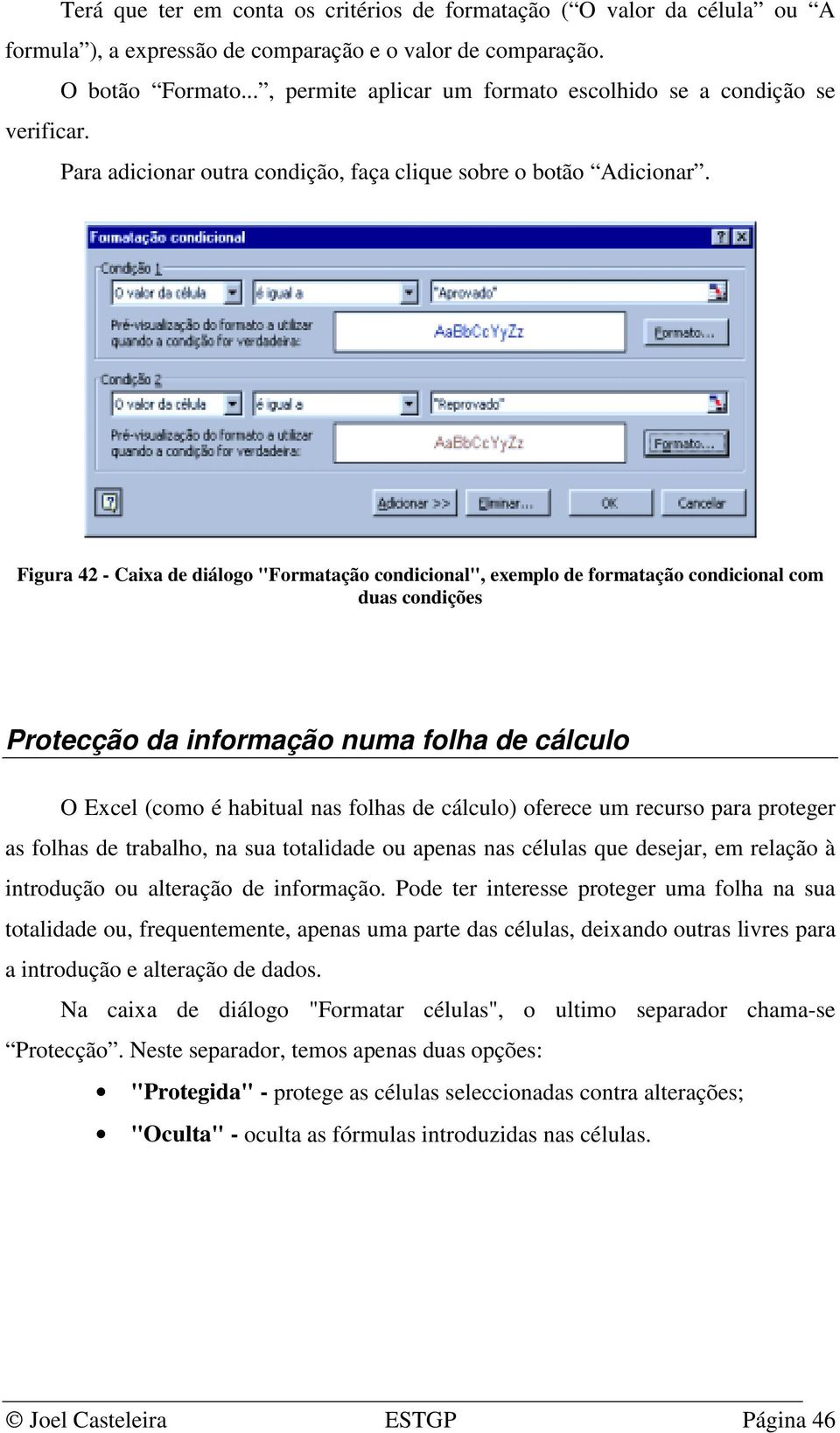 Figura 42 - Caixa de diálogo "Formatação condicional", exemplo de formatação condicional com duas condições Protecção da informação numa folha de cálculo O Excel (como é habitual nas folhas de