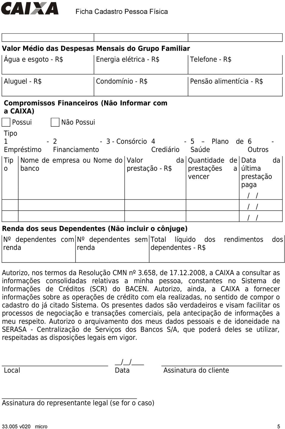 dependentes sem renda 5 Plan de Saúde Quantidade de prestações a vencer 6 - Outrs ata da última prestaçã paga Ttal líquid ds rendiments ds dependentes - Autriz, ns terms da Resluçã CMN nº 3.