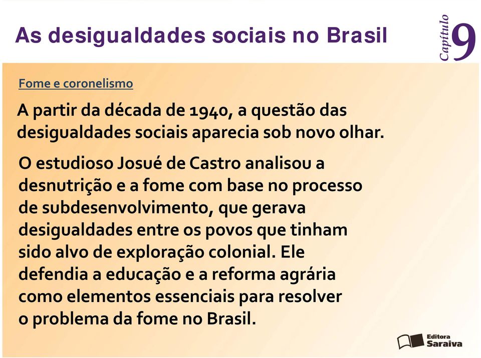 O estudioso Josué de Castro analisou a desnutrição e a fome com base no processo de