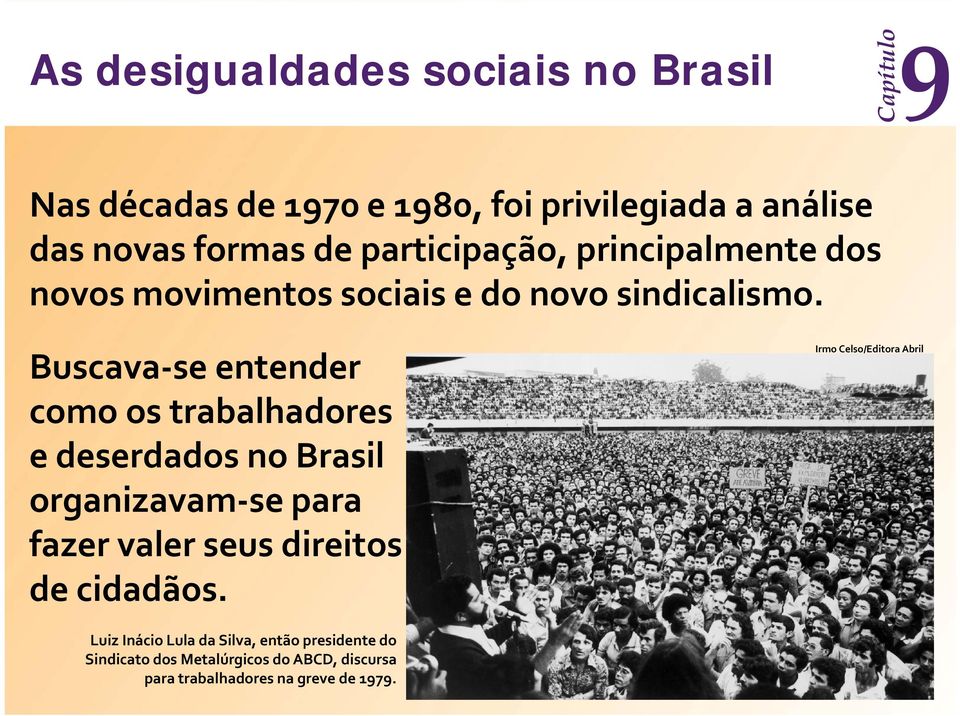 Buscava se entender como os trabalhadores e deserdados no Brasil organizavam se para fazer valer seus