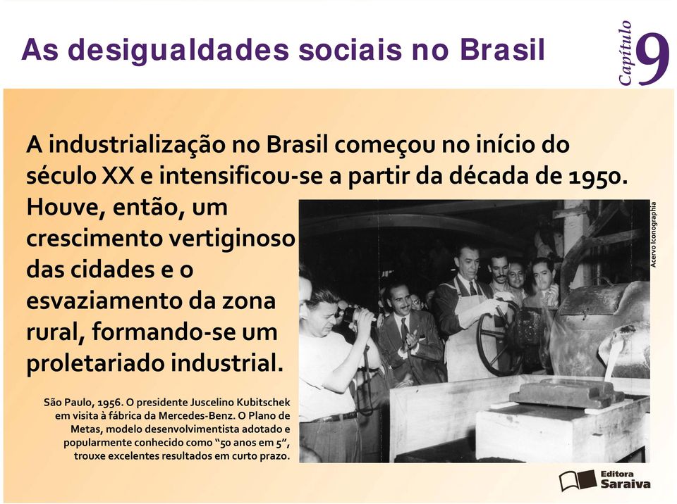 industrial. Acervo Iconographia São Paulo, 156. O presidente Juscelino Kubitschek em visita à fábrica da Mercedes Benz.