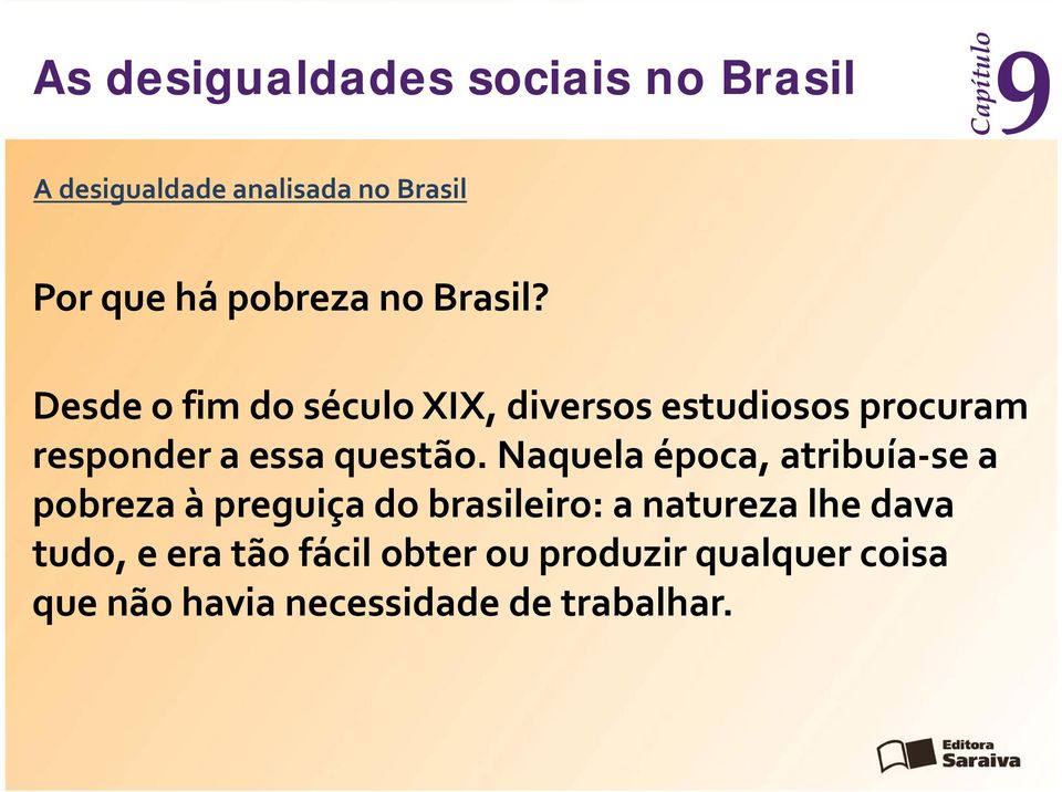 Naquela época, atribuía se a pobreza à preguiça do brasileiro: a natureza lhe