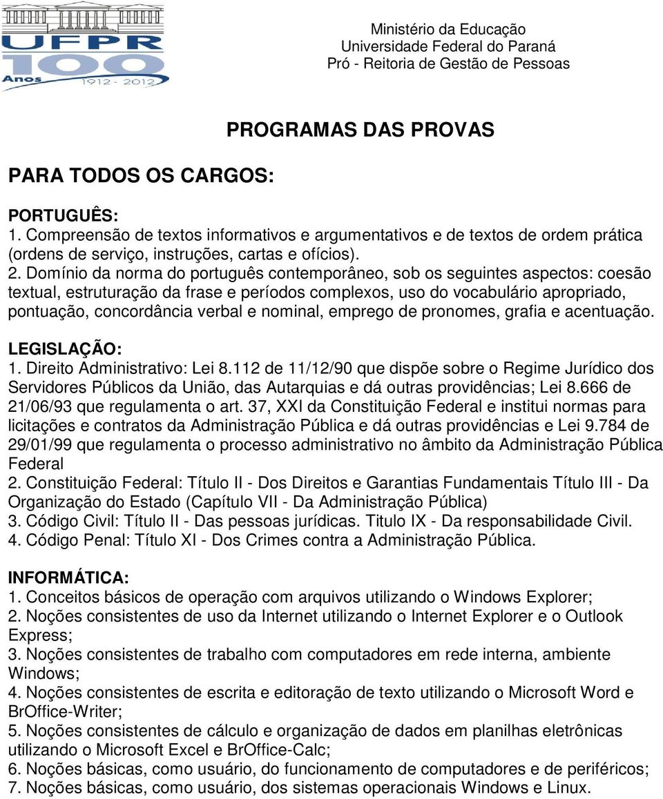 nominal, emprego de pronomes, grafia e acentuação. LEGISLAÇÃO: 1. Direito Administrativo: Lei 8.