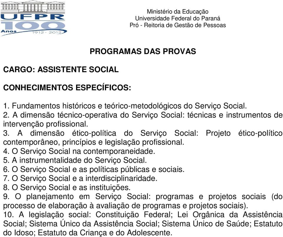 A instrumentalidade do Serviço Social. 6. O Serviço Social e as políticas públicas e sociais. 7. O Serviço Social e a interdisciplinaridade. 8. O Serviço Social e as instituições. 9.